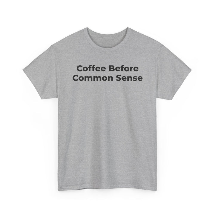 Coffee Before Common Sense T-Shirt