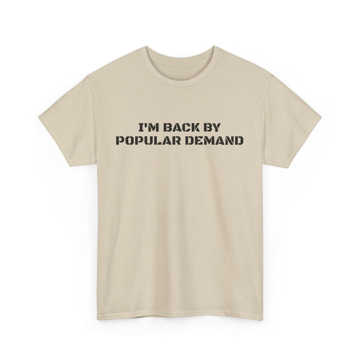 I’m Back By Popular Demand Tee