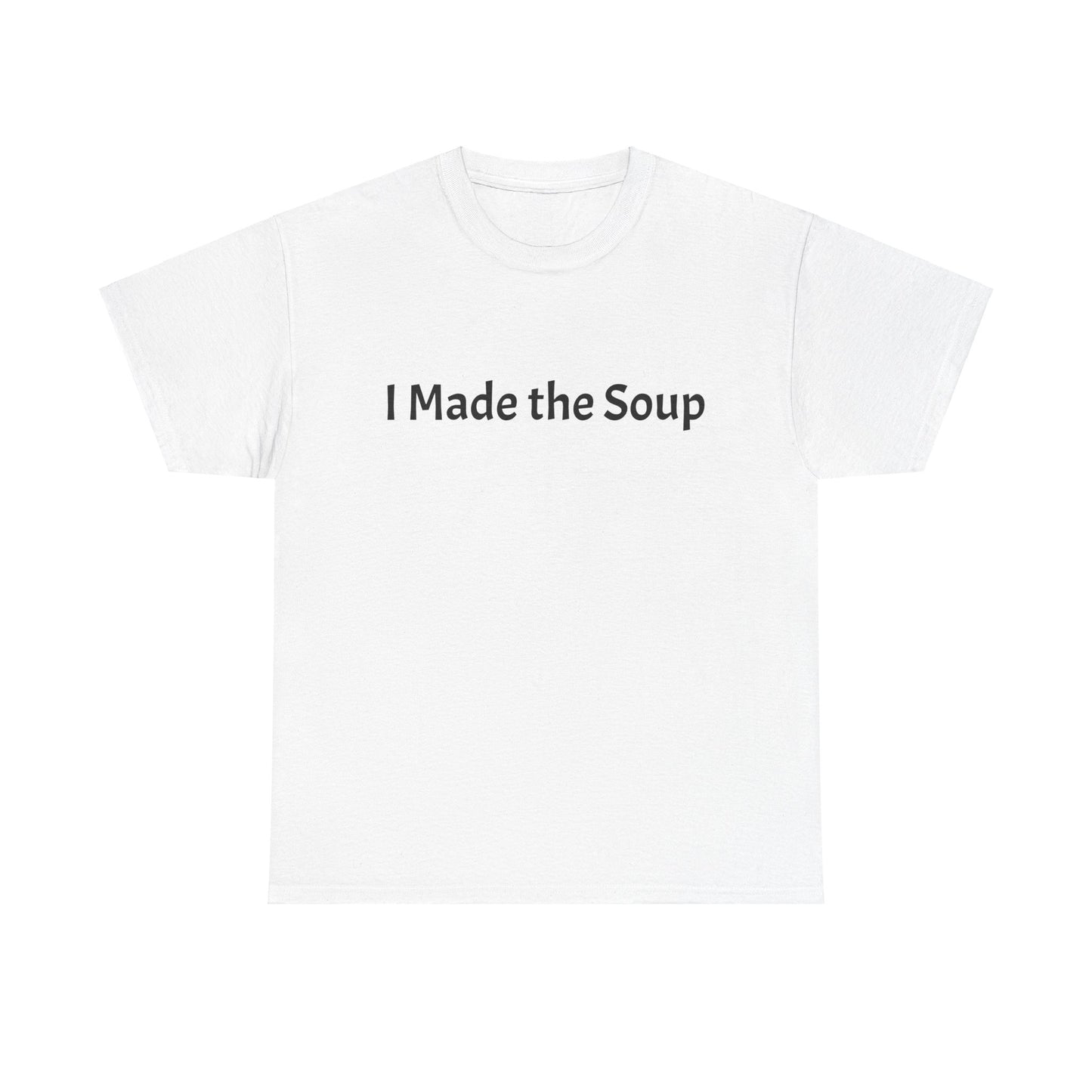 I Made the Soup