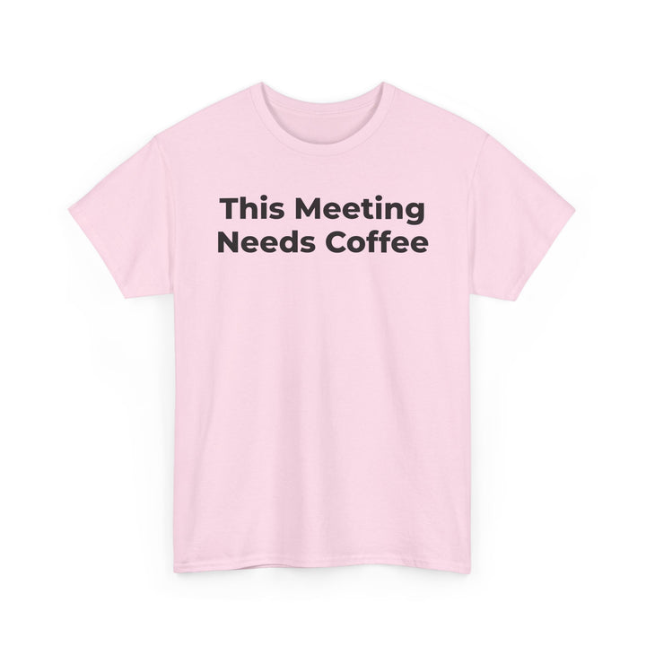 This Meeting Needs Coffee T-Shirt