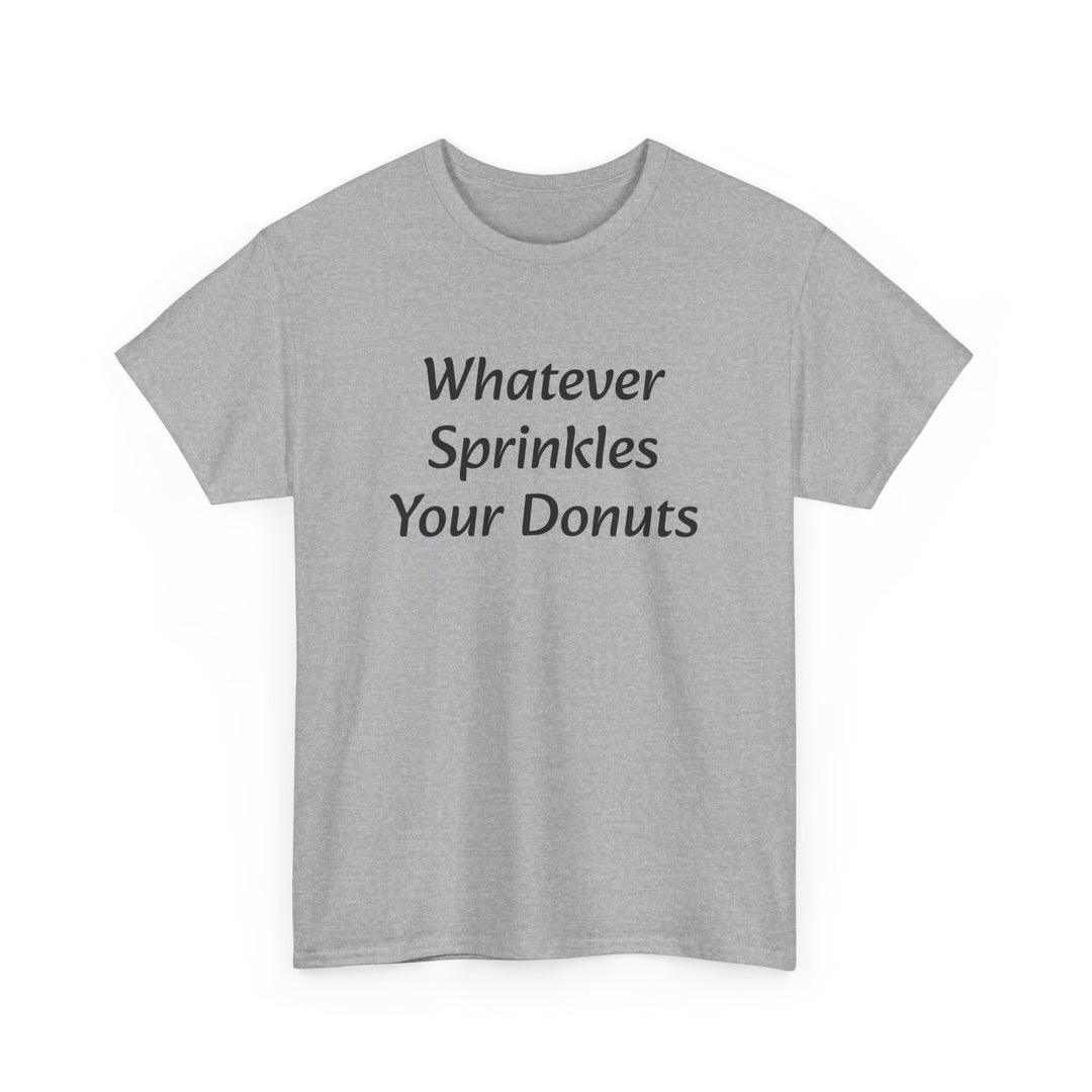 Whatever Sprinkles Your Donuts Tee