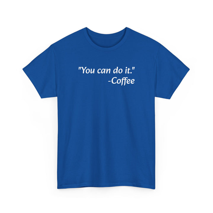 You Can Do It Coffee T-Shirt
