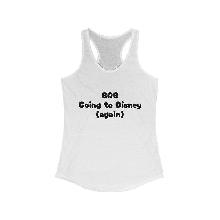 BRB Going to Disney Again Racerback Tank