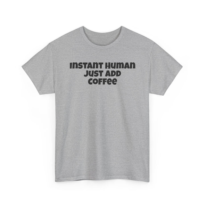 Instant Human Just Add Coffee