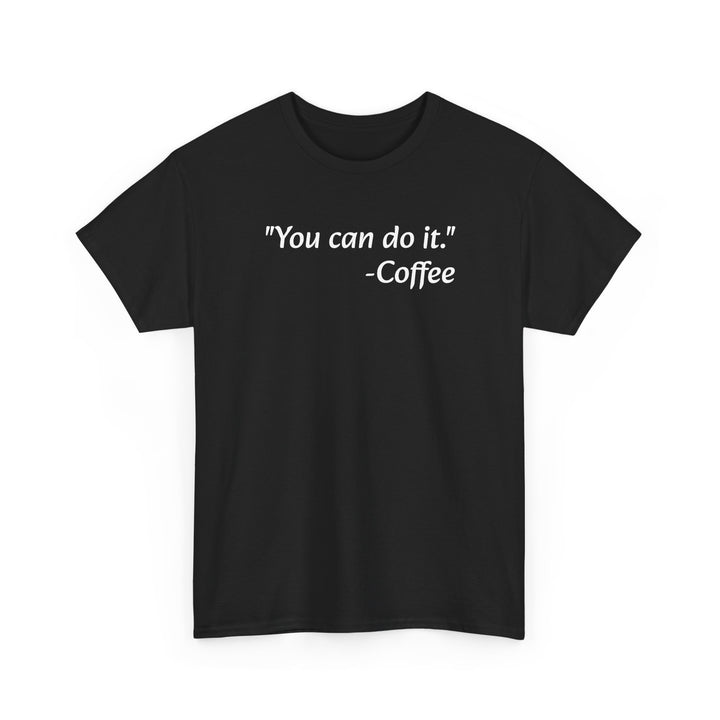 You Can Do It Coffee T-Shirt
