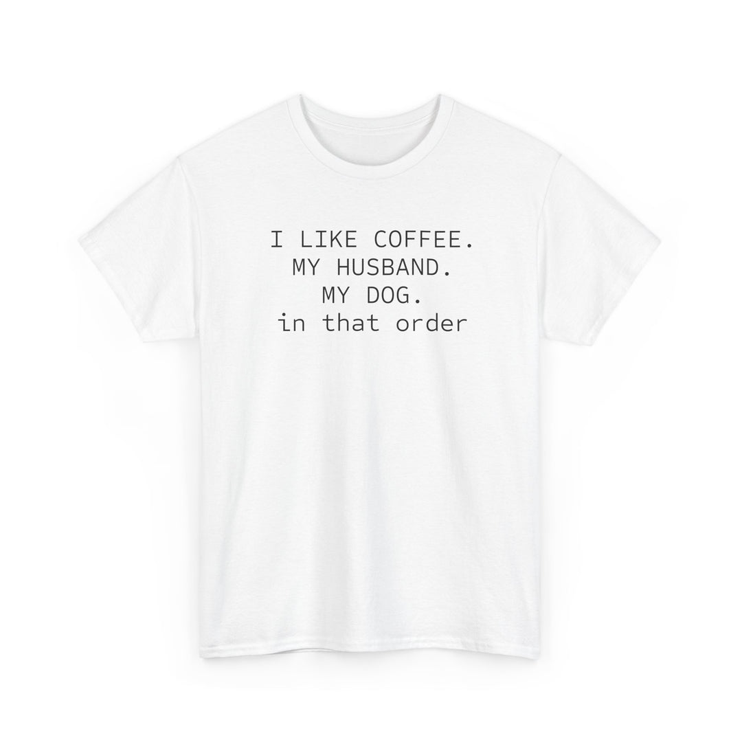 I Like My Coffee Husband Dog In That Order T-Shirt
