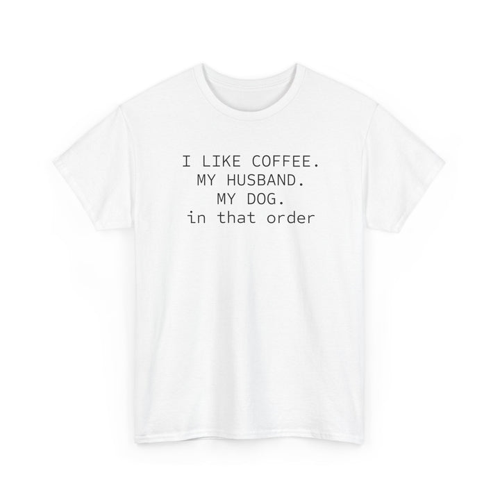 I Like My Coffee Husband Dog In That Order T-Shirt