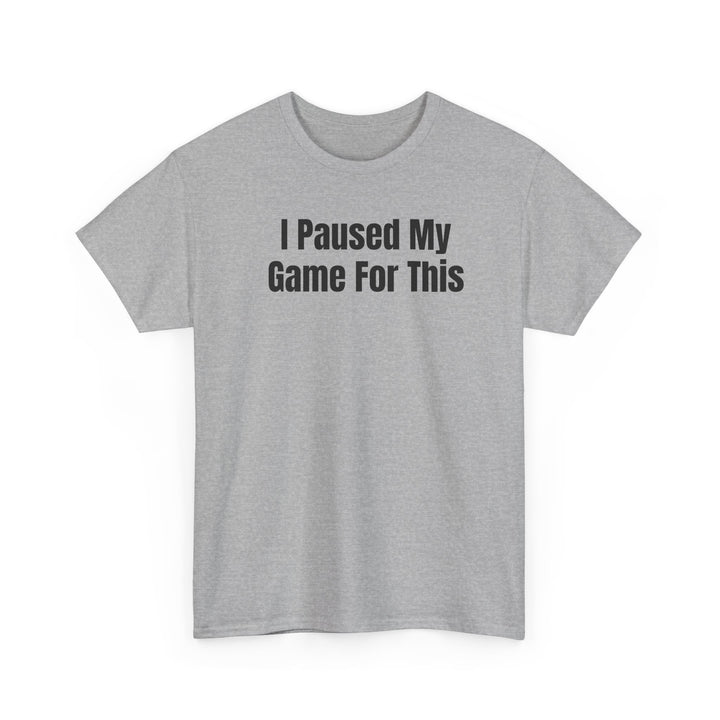 I Paused My Game For This Gamer T-Shirt