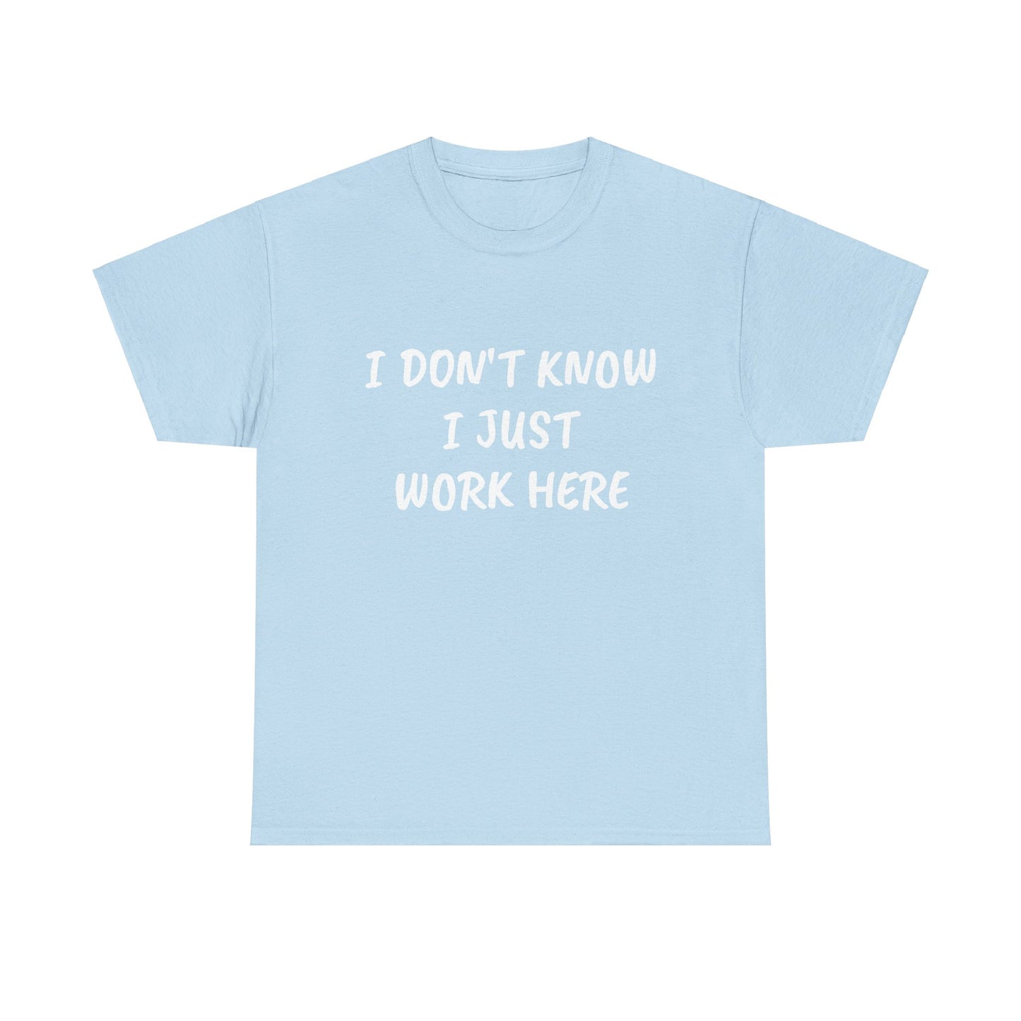 I Don’t Know I Just Work Here Tee